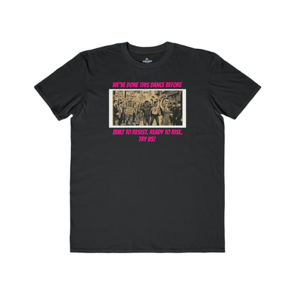 🌈PRIDE COLLECTION- "WE'VE DONE THIS DANCE BEFORE - BUILT TO RESIST. READY TO RISE" TEE