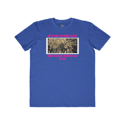 🌈PRIDE COLLECTION- "WE'VE DONE THIS DANCE BEFORE - BUILT TO RESIST. READY TO RISE" TEE