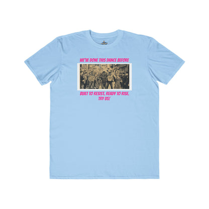 🌈PRIDE COLLECTION- "WE'VE DONE THIS DANCE BEFORE - BUILT TO RESIST. READY TO RISE" TEE