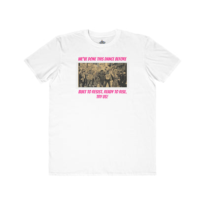 🌈PRIDE COLLECTION- "WE'VE DONE THIS DANCE BEFORE - BUILT TO RESIST. READY TO RISE" TEE